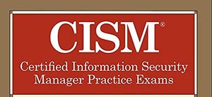 CISM Certified Information Security Manager Practice Exams 