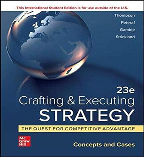 Crafting & Executing Strategy: The Quest for Competitive Advantage:  Concepts and Cases ISE
