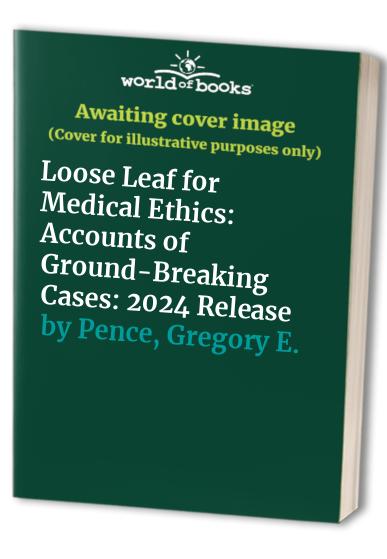 Loose Leaf for Medical Ethics: Accounts of Ground-Breaking Cases: 2024 Release