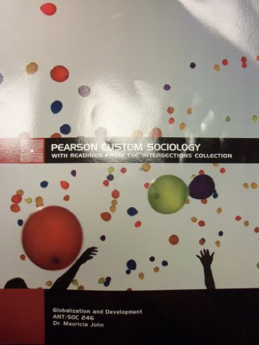 Pearson Custom Sociology with Readings from the Intersections Collection ANTSOC   Globalization and Development