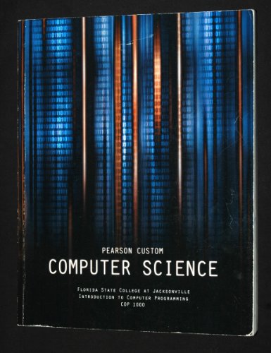 Pearson Custom Computer Science - Introduction to Computer Programming COP 1000 (Florida State College at Jacksonville)