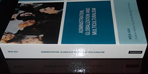 Administration, Globalization and Multiculturalism - MSA 604 Custom Edition for Central Michigan University
