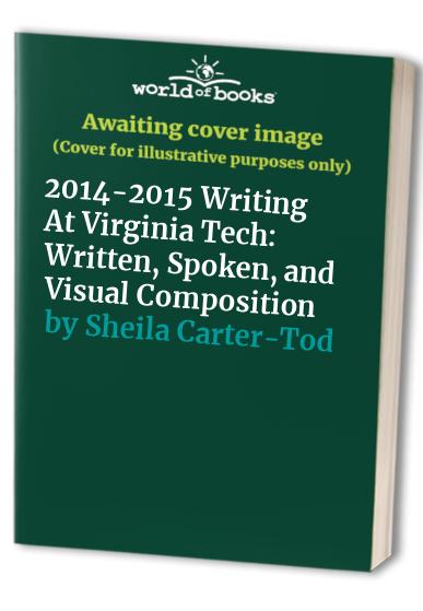 2014-2015 Writing At Virginia Tech: Written, Spoken, and Visual Composition