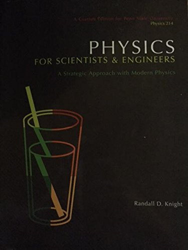Physics For Scientists & Engineers A Strategic Approach with Modern Physics (A Custom Edition for Penn State University Physics 214)