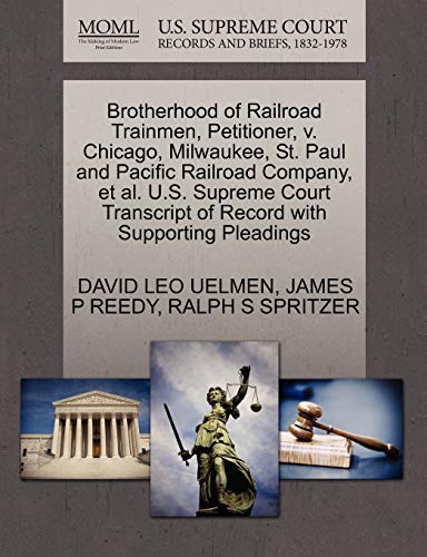 Brotherhood of Railroad Trainmen, Petitioner, V. Chicago, Milwaukee, St. Paul and Pacific Railroad Company, Et Al. U.S. Supreme Court Transcript of Record with Supporting Pleadings