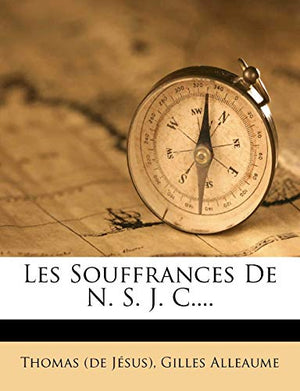 Les Souffrances De N. S. J. C....