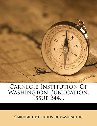 Carnegie Institution of Washington Publication, Issue 244...