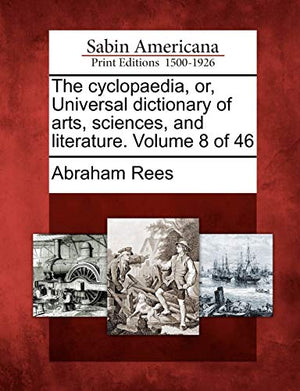 The cyclopaedia, or, Universal dictionary of arts, sciences, and literature. Volume 8 of 46