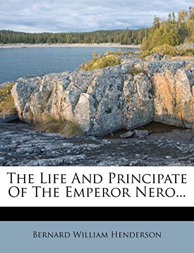 The Life and Principate of the Emperor Nero...