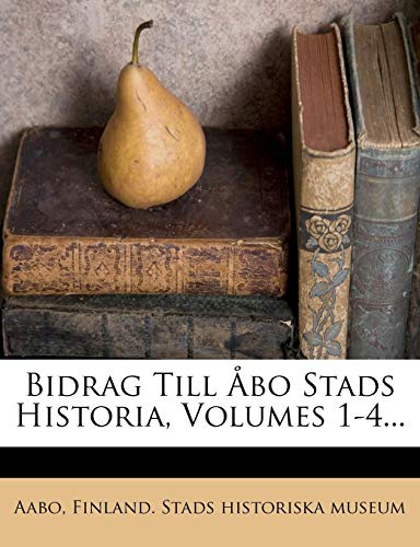 Bidrag Till Abo Stads Historia, Volumes 1-4...