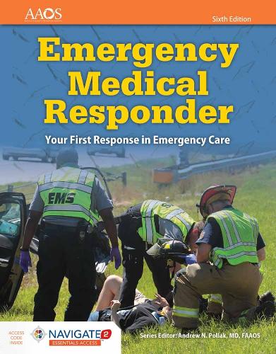 Emergency Medical Responder: Your First Response In Emergency Care Includes Navigate 2 Essentials Access