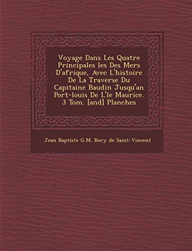 Voyage Dans Les Quatre Principales Les Des Mers D'Afrique, Avec L'Histoire de La Travers E Du Capitaine Baudin Jusqu'an Port-Louis de L' Le Maurice. 3