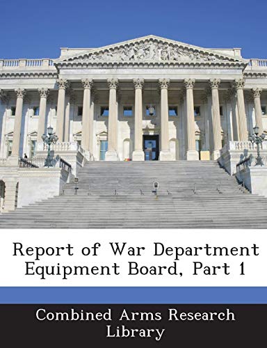 Report of War Department Equipment Board, Part 1