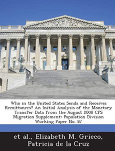 Who in the United States Sends and Receives Remittances? An Initial Analysis of the Monetary Transfer Data from the August 2008 CPS Migration Supplement 