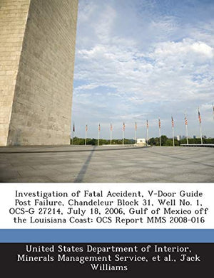 Investigation of Fatal Accident, V-Door Guide Post Failure, Chandeleur Block 31, Well No. 1, Ocs-G 27214, July 18, 2006, Gulf of Mexico Off the Louisi
