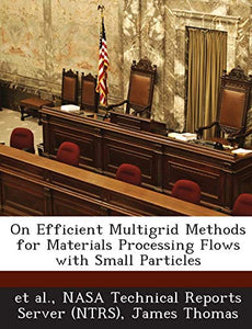 On Efficient Multigrid Methods for Materials Processing Flows with Small Particles 