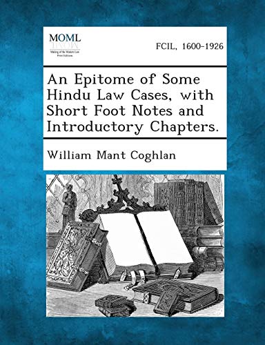 An Epitome of Some Hindu Law Cases, with Short Foot Notes and Introductory Chapters.