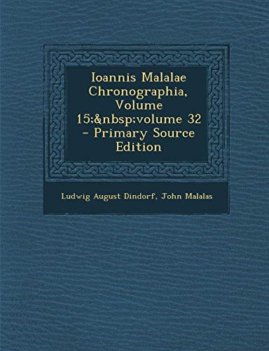 Ioannis Malalae Chronographia, Volume 15; Volume 32