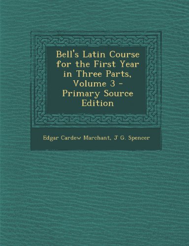 Bell's Latin Course for the First Year in Three Parts, Volume 3