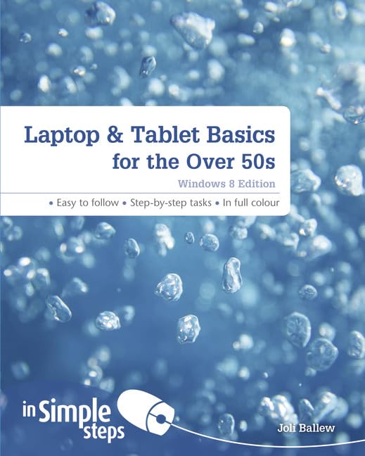 Laptop & Tablet Basics for the Over 50s: Windows 8 Edition