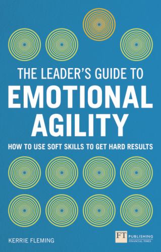 The Leader's Guide to Emotional Agility (Emotional Intelligence), The