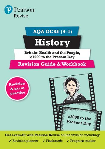 Pearson REVISE AQA GCSE History Britain: Health and the people, c1000 to the present day Revision Guide and Workbook incl. online revision and quizzes - for 2026, 2027 exams