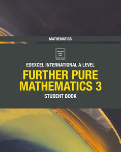 Pearson Edexcel International A Level Mathematics Further Pure Mathematics 3 Student Book 