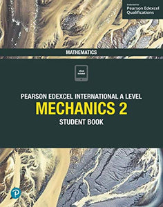 Pearson Edexcel International A Level Mathematics Mechanics 2 Student Book 