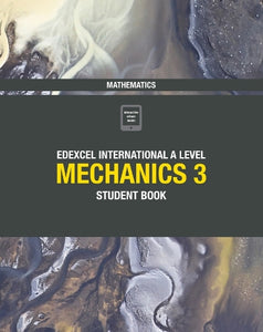 Pearson Edexcel International A Level Mathematics Mechanics 3 Student Book 
