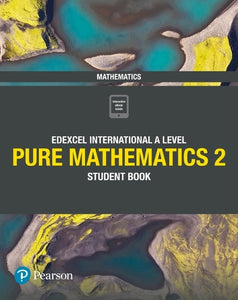 Pearson Edexcel International A Level Mathematics Pure 2 Mathematics Student Book 