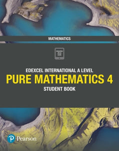Pearson Edexcel International A Level Mathematics Pure 4 Mathematics Student Book 