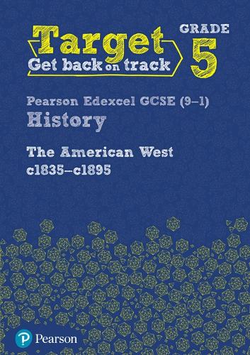 Target Grade 5 Edexcel GCSE (9-1) History The American West, c1835c1895 Intervention Workbook