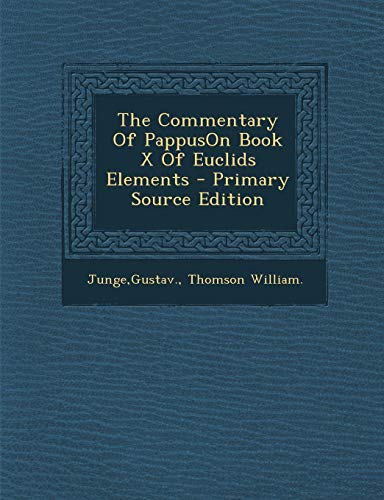 The Commentary of Pappuson Book X of Euclids Elements