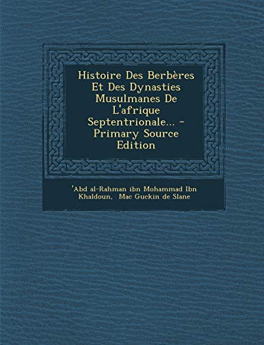 Histoire Des Berberes Et Des Dynasties Musulmanes de L'Afrique Septentrionale...