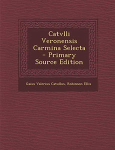 Catvlli Veronensis Carmina Selecta 