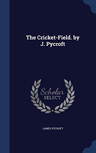 The Cricket-Field. by J. Pycroft