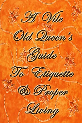A Vile Old Queen's Guide To Etiquette And Proper Living