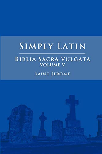 Simply Latin - Biblia Sacra Vulgata Vol. V
