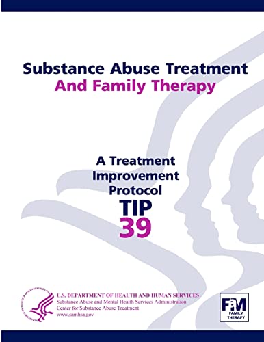 Substance Abuse Treatment and Family Therapy: Treatment Improvement Protocol Series (TIP 39)