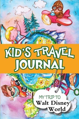Kids Travel Journal: My Trip to Walt Disney World