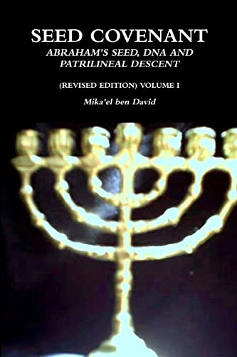 Seed Covenant: Abraham's Seed, DNA and Patrilineal Descent (Revised Edition) Volume I