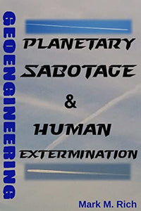 Geoengineering: Planetary Sabotage & Human Extermination 