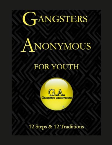 Gangsters Anonymous 12 Steps and 12 Traditions for Youth