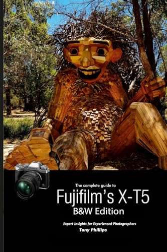 The Complete Guide to Fujifilm's X-T5 (B&W Edition)
