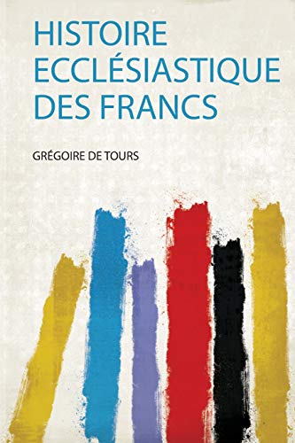 Histoire Ecclesiastique Des Francs