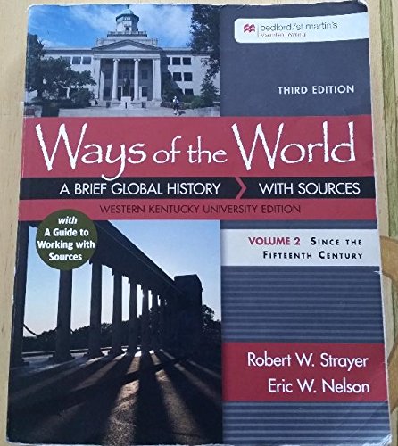 Ways of the World A Brief Global History with sources Western Kentucky University Edition Vol 2 Since the 15th Century