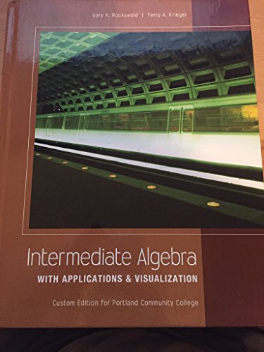 Intermediate Algebra WITH APPLICATIONS & VISUALIZATION CUSTOM EDITION FOR PORTLAND COMMUNITY COLLEGE