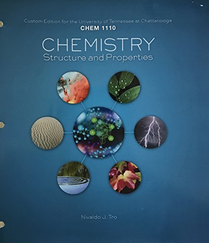 Custom Edition for the University of Tennessee at Chattanooga CHEM 1110 CHEMISTRY Structure and Properties
