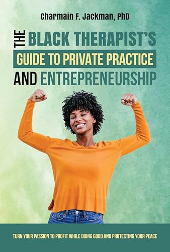 The Black Therapist's Guide to Private Practice and Entrepreneurship