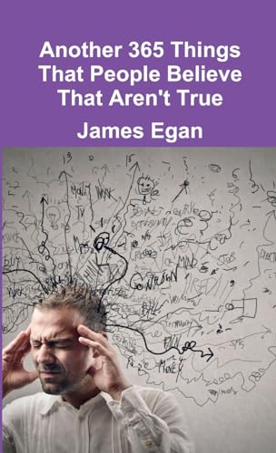 Another 365 Things That People Believe That Aren't True